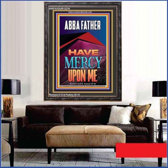 ABBA FATHER HAVE MERCY UPON ME  Contemporary Christian Wall Art  GWFAVOUR12276  