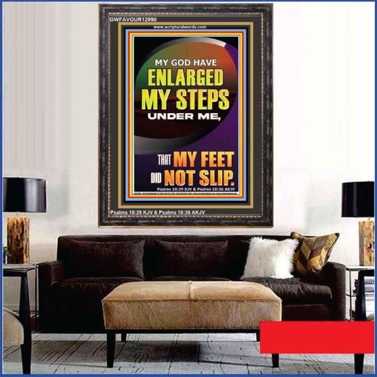 MY GOD HAVE ENLARGED MY STEPS UNDER ME THAT MY FEET DID NOT SLIP  Bible Verse Art Prints  GWFAVOUR12998  