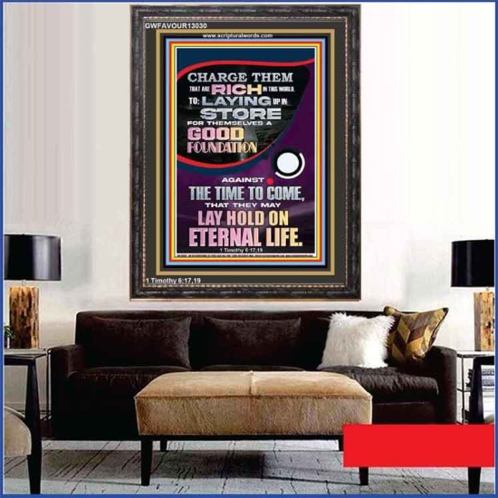LAY A GOOD FOUNDATION FOR THYSELF AND LAY HOLD ON ETERNAL LIFE  Contemporary Christian Wall Art  GWFAVOUR13030  