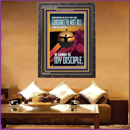 YOU ARE MY DISCIPLE WHEN YOU FORSAKETH ALL BECAUSE OF ME  Large Scriptural Wall Art  GWFAVOUR11880  