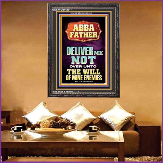 ABBA FATHER DELIVER ME NOT OVER UNTO THE WILL OF MINE ENEMIES  Ultimate Inspirational Wall Art Portrait  GWFAVOUR11917  