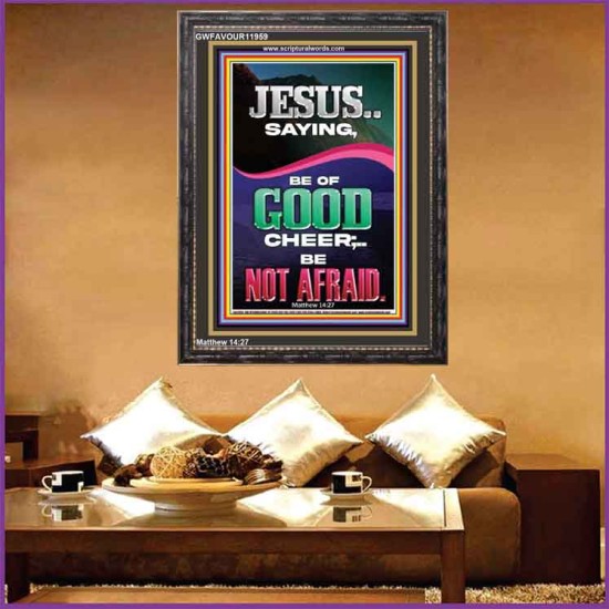 JESUS SAID BE OF GOOD CHEER BE NOT AFRAID  Church Portrait  GWFAVOUR11959  