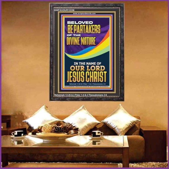 BE PARTAKERS OF THE DIVINE NATURE IN THE NAME OF OUR LORD JESUS CHRIST  Contemporary Christian Wall Art  GWFAVOUR12236  