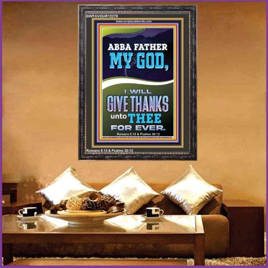 ABBA FATHER MY GOD I WILL GIVE THANKS UNTO THEE FOR EVER  Contemporary Christian Wall Art Portrait  GWFAVOUR12278  