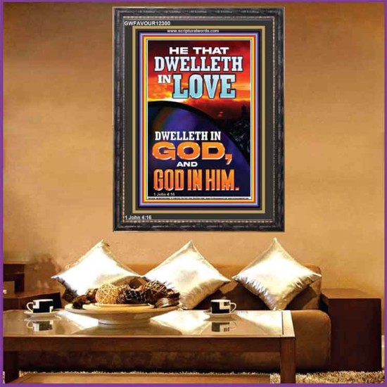 HE THAT DWELLETH IN LOVE DWELLETH IN GOD  Wall Décor  GWFAVOUR12300  
