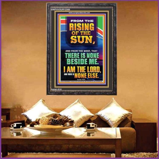 FROM THE RISING OF THE SUN AND THE WEST THERE IS NONE BESIDE ME  Affordable Wall Art  GWFAVOUR12308  