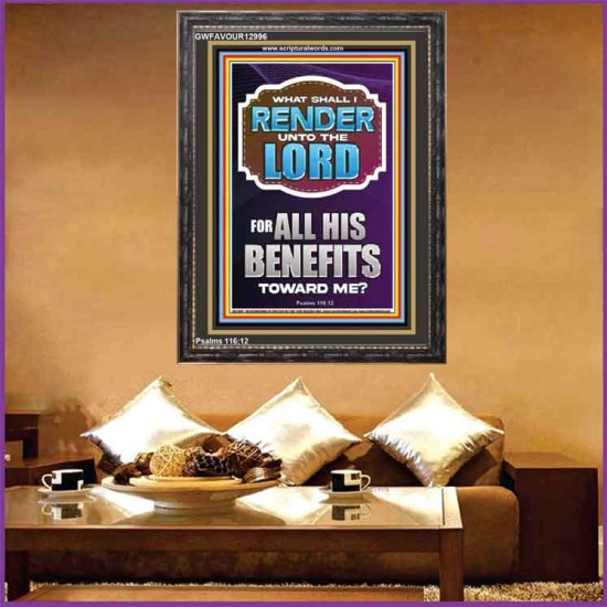 WHAT SHALL I RENDER UNTO THE LORD FOR ALL HIS BENEFITS  Bible Verse Art Prints  GWFAVOUR12996  