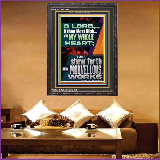 WITH MY WHOLE HEART I WILL SHEW FORTH ALL THY MARVELLOUS WORKS  Bible Verses Art Prints  GWFAVOUR12997  