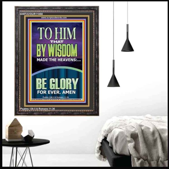 TO HIM THAT BY WISDOM MADE THE HEAVENS  Bible Verse for Home Portrait  GWFAVOUR11858  