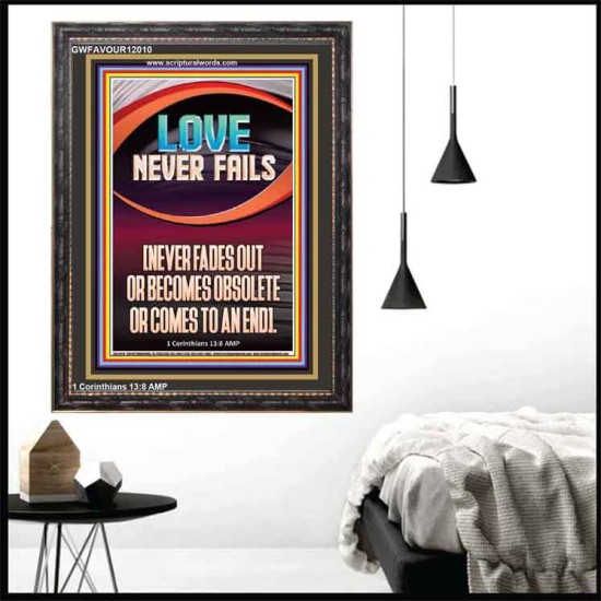 LOVE NEVER FAILS AND NEVER FADES OUT  Christian Artwork  GWFAVOUR12010  