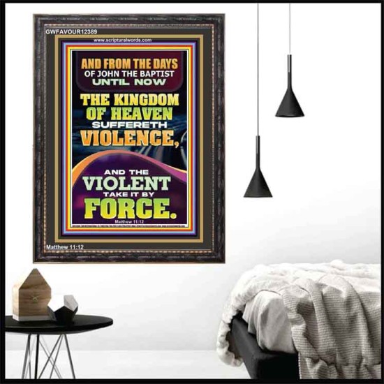 THE KINGDOM OF HEAVEN SUFFERETH VIOLENCE AND THE VIOLENT TAKE IT BY FORCE  Bible Verse Wall Art  GWFAVOUR12389  