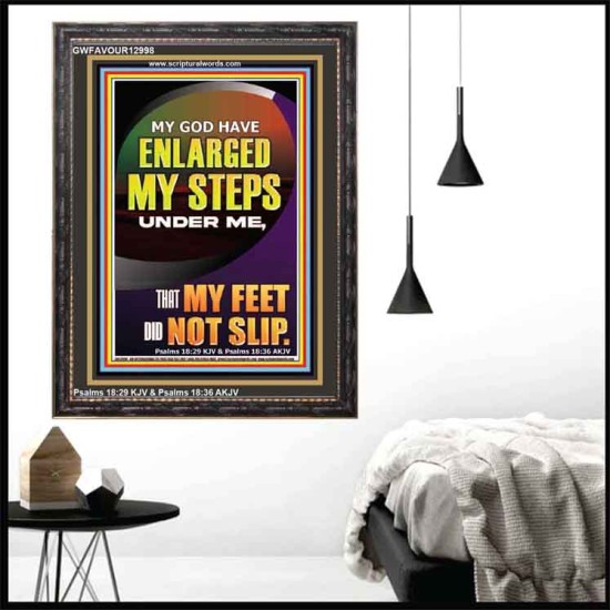 MY GOD HAVE ENLARGED MY STEPS UNDER ME THAT MY FEET DID NOT SLIP  Bible Verse Art Prints  GWFAVOUR12998  