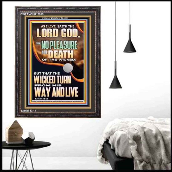I HAVE NO PLEASURE IN THE DEATH OF THE WICKED  Bible Verses Art Prints  GWFAVOUR12999  