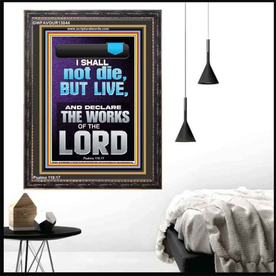 I SHALL NOT DIE BUT LIVE AND DECLARE THE WORKS OF THE LORD  Christian Paintings  GWFAVOUR13044  