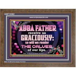 ABBA FATHER RECEIVE US GRACIOUSLY  Ultimate Inspirational Wall Art Wooden Frame  GWF10362  