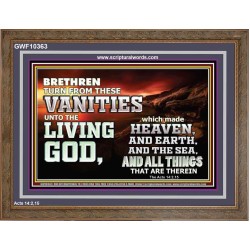 TURN FROM THESE VANITIES TO THE LIVING GOD JEHOVAH  Unique Scriptural Wooden Frame  GWF10363  "45X33"