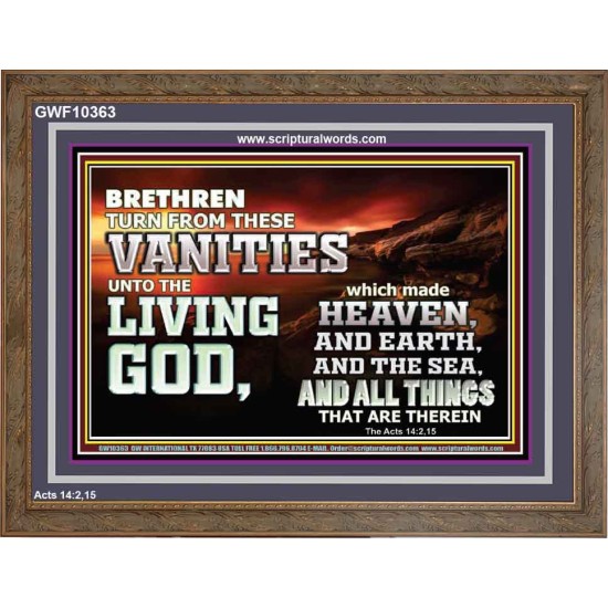 TURN FROM THESE VANITIES TO THE LIVING GOD JEHOVAH  Unique Scriptural Wooden Frame  GWF10363  