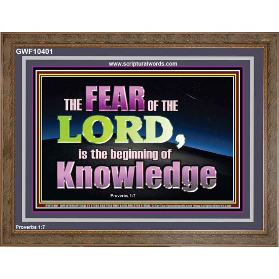 FEAR OF THE LORD THE BEGINNING OF KNOWLEDGE  Ultimate Power Wooden Frame  GWF10401  