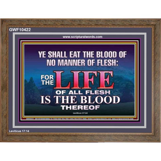 LIFE OF FLESH IS THE BLOOD EAT NO MANNER OF FLESH WITH BLOOD  Church Wooden Frame  GWF10422  