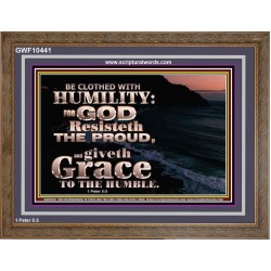 BE CLOTHED WITH HUMILITY FOR GOD RESISTETH THE PROUD  Scriptural Décor Wooden Frame  GWF10441  "45X33"