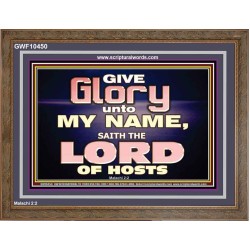 GIVE GLORY TO MY NAME SAITH THE LORD OF HOSTS  Scriptural Verse Wooden Frame   GWF10450  "45X33"