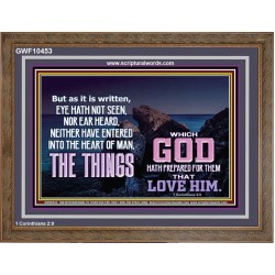 WHAT THE LORD GOD HAS PREPARE FOR THOSE WHO LOVE HIM  Scripture Wooden Frame Signs  GWF10453  "45X33"
