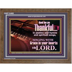 BE THANKFUL IN PSALMS AND HYMNS AND SPIRITUAL SONGS  Scripture Art Prints Wooden Frame  GWF10468  "45X33"