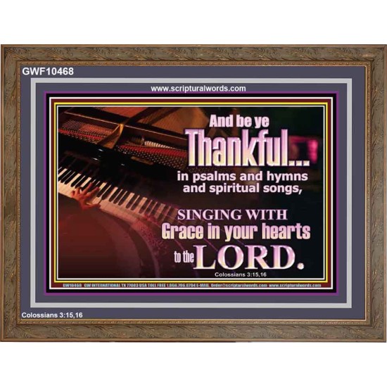 BE THANKFUL IN PSALMS AND HYMNS AND SPIRITUAL SONGS  Scripture Art Prints Wooden Frame  GWF10468  