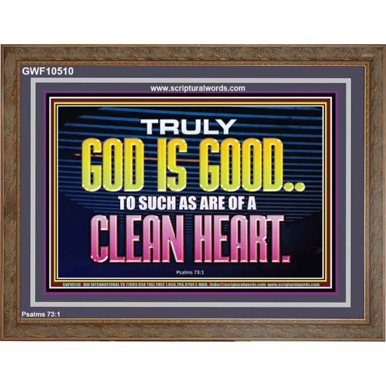 TRULY GOD IS GOOD TO THOSE WITH CLEAN HEART  Scriptural Wooden Frame Wooden Frame  GWF10510  