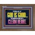 TRULY GOD IS GOOD TO THOSE WITH CLEAN HEART  Scriptural Wooden Frame Wooden Frame  GWF10510  "45X33"