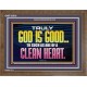 TRULY GOD IS GOOD TO THOSE WITH CLEAN HEART  Scriptural Wooden Frame Wooden Frame  GWF10510  