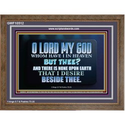 WHOM I HAVE IN HEAVEN BUT THEE O LORD  Bible Verse Wooden Frame  GWF10512  "45X33"