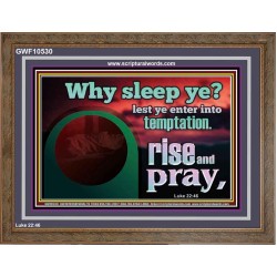 WHY SLEEP YE RISE AND PRAY  Unique Scriptural Wooden Frame  GWF10530  "45X33"
