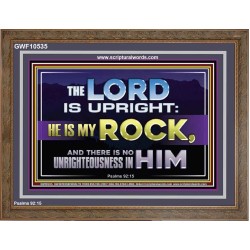THE LORD IS UPRIGHT AND MY ROCK  Church Wooden Frame  GWF10535  "45X33"