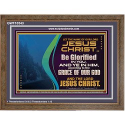 LET THE NAME OF JESUS CHRIST BE GLORIFIED IN YOU  Biblical Paintings  GWF10543  "45X33"
