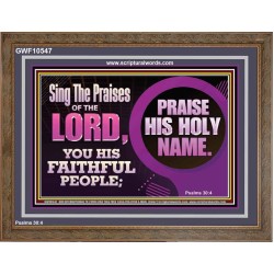 SING THE PRAISES OF THE LORD  Sciptural Décor  GWF10547  "45X33"