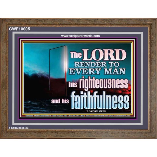 THE LORD RENDER TO EVERY MAN HIS RIGHTEOUSNESS AND FAITHFULNESS  Custom Contemporary Christian Wall Art  GWF10605  