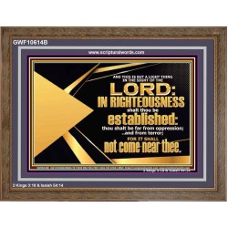 BE FAR FROM OPPRESSION AND TERROR SHALL NOT COME NEAR THEE  Unique Bible Verse Wooden Frame  GWF10614B  "45X33"