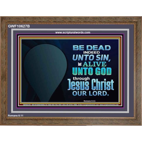 BE ALIVE UNTO TO GOD THROUGH JESUS CHRIST OUR LORD  Bible Verses Wooden Frame Art  GWF10627B  
