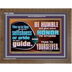DO NOT ALLOW SELFISHNESS OR PRIDE TO BE YOUR GUIDE  Printable Bible Verse to Wooden Frame  GWF10638  "45X33"