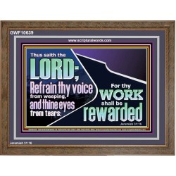 REFRAIN THY VOICE FROM WEEPING AND THINE EYES FROM TEARS  Printable Bible Verse to Wooden Frame  GWF10639  "45X33"