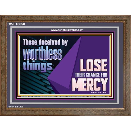 THOSE DECEIVED BY WORTHLESS THINGS LOSE THEIR CHANCE FOR MERCY  Church Picture  GWF10650  