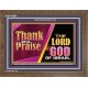THANK AND PRAISE THE LORD GOD  Unique Scriptural Wooden Frame  GWF10654  