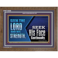 SEEK THE LORD HIS STRENGTH AND SEEK HIS FACE CONTINUALLY  Eternal Power Wooden Frame  GWF10658  "45X33"