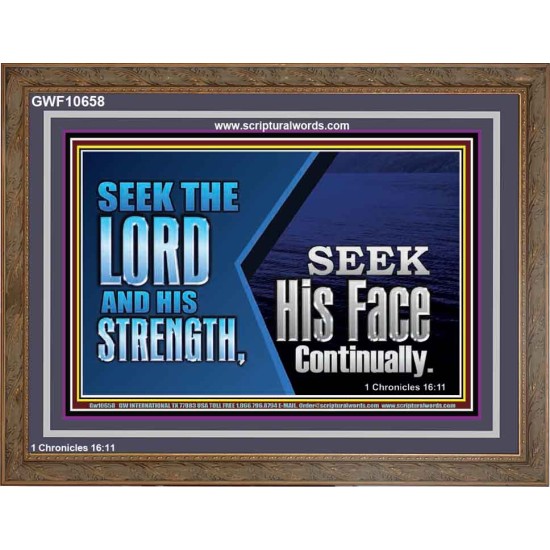SEEK THE LORD HIS STRENGTH AND SEEK HIS FACE CONTINUALLY  Eternal Power Wooden Frame  GWF10658  
