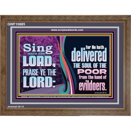THE LORD DELIVERED THE SOUL OF THE POOR OUT OF THE HAND OF EVILDOERS  Eternal Power Wooden Frame  GWF10685  