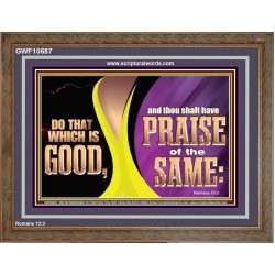 DO THAT WHICH IS GOOD AND THOU SHALT HAVE PRAISE OF THE SAME  Children Room  GWF10687  "45X33"