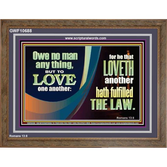 HE THAT LOVETH HATH FULFILLED THE LAW  Sanctuary Wall Wooden Frame  GWF10688  