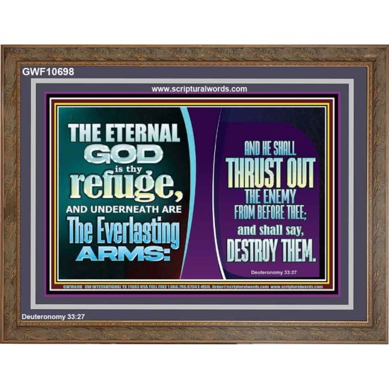 THE ETERNAL GOD IS THY REFUGE AND UNDERNEATH ARE THE EVERLASTING ARMS  Church Wooden Frame  GWF10698  