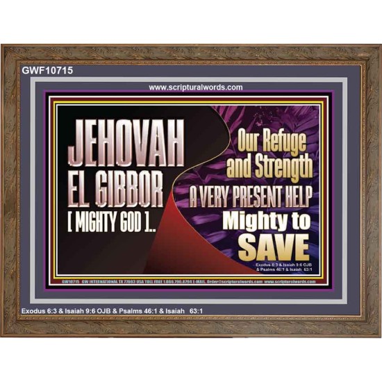 JEHOVAH EL GIBBOR MIGHTY GOD MIGHTY TO SAVE  Eternal Power Wooden Frame  GWF10715  